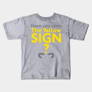 Have You Seen The Yellow Sign? Kids T-Shirt